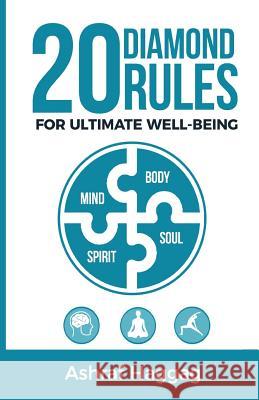 20 Diamond Rules for Ultimate Well-Being: Mind, Body, Spirit, Soul Ashraf Haggag 9781644679883