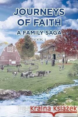 Journeys of Faith: A Family Saga; Book 1 Chris G. Weisling 9781644680391 Covenant Books