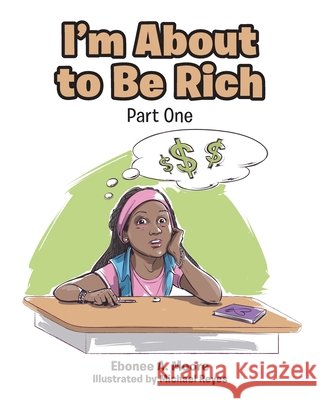 I'm About to be Rich: Part One Ebonee a. Moore Michael Reyes 9781644680490 Covenant Books