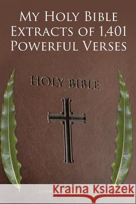 My Holy Bible Extracts of 1,401 Powerful Verses Ijioma N Ijioma (M Sc) 9781644680667 Covenant Books