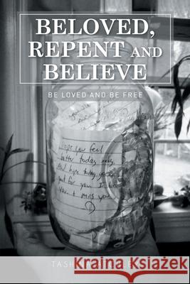 Beloved, Repent and Believe: Be Loved and Be Free Tashina Atchley 9781644680711 Covenant Books