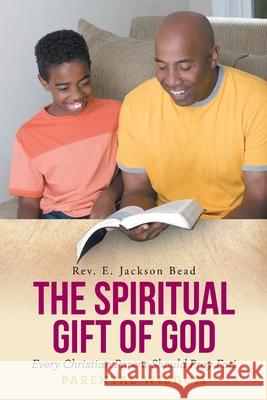 The Spiritual Gift of God Every Christian Parent Should Pray For! Parental Wisdom REV E Jackson Bead 9781644681428 Covenant Books