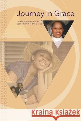 Journey in Grace: In this Journey of Life, Jesus Christ is the Grace Grace Mills 9781644682838 Covenant Books