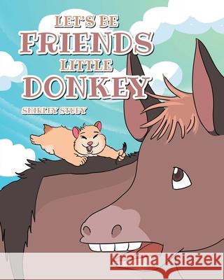 Let's Be Friends Little Donkey Shirley Stuby 9781644683118 Covenant Books