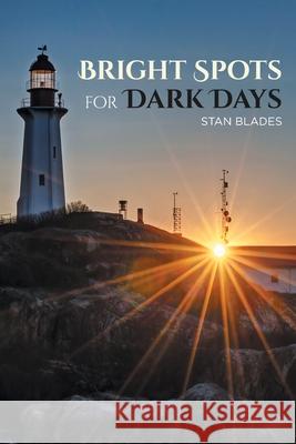 Bright Spots for Dark Days Stan Blades 9781644684054