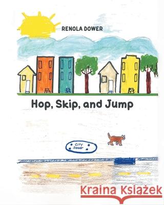 Hop, Skip, and Jump Renola Dower 9781644684160 Covenant Books