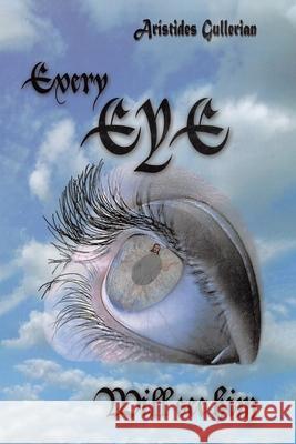 Every Eye Will See Him Arístides Gullerian 9781644684368 Covenant Books