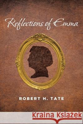 Reflections of Emma Robert H. Tate 9781644685532