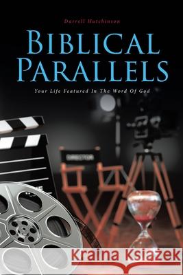 Biblical Parallels: Your Life Featured In The Word Of God Darrell Hutchinson 9781644685617 Covenant Books