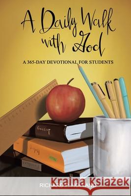 A Daily Walk with God: A 365-Day Devotional for Students Richard P Holland 9781644685730