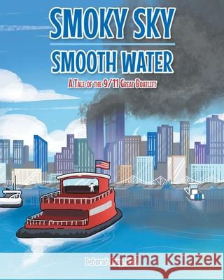 Smoky Sky Smooth Water: A Tale of the 9/11 Great Boatlift Deborah Frey Ed D 9781644685891 Covenant Books