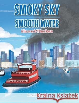 Smoky Sky Smooth Water: A Tale of the 9/11 Great Boatlift Deborah Frey Ed D 9781644685907 Covenant Books