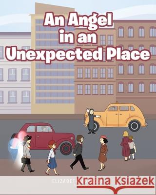 An Angel in an Unexpected Place Elizabeth Johnson 9781644686089 Covenant Books