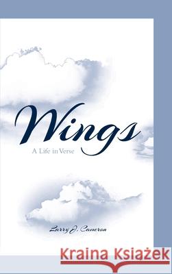 Wings: A Life in Verse Larry J. Cameron 9781644687062
