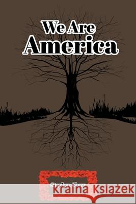We Are America Stephen Shaw 9781644687789 Covenant Books