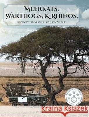 Meerkats, Warthogs, and Rhinos: Seventy Glorious Days on Safari Joy Robbe 9781644688151 Covenant Books