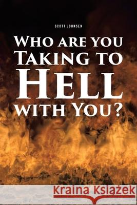 Who are You Taking to Hell with You? Scott Johnsen 9781644688403