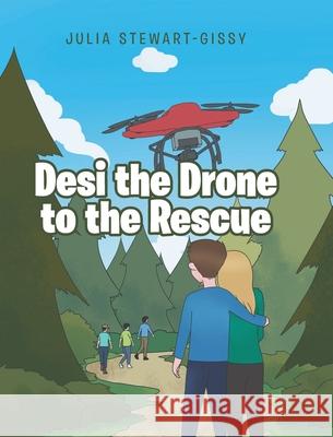 Desi the Drone to the Rescue Julia Stewart-Gissy 9781644689257 Covenant Books