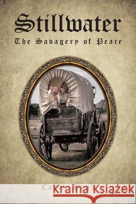 Stillwater: The Savagery of Peace Corey Haga 9781644689295 Covenant Books