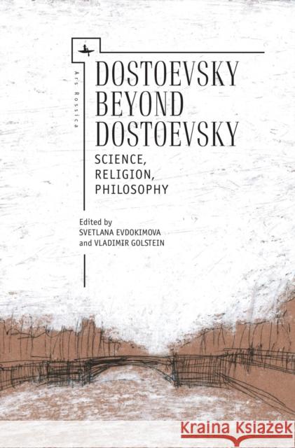 Dostoevsky Beyond Dostoevsky: Science, Religion, Philosophy  9781644690284 Academic Studies Press