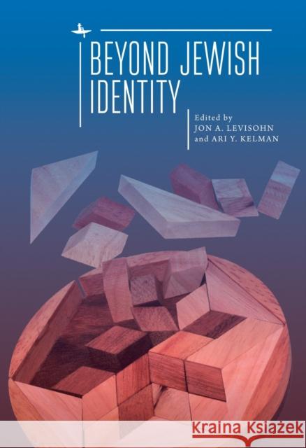 Beyond Jewish Identity: Rethinking Concepts and Imagining Alternatives Levisohn, Jon A. 9781644691298 Academic Studies Press