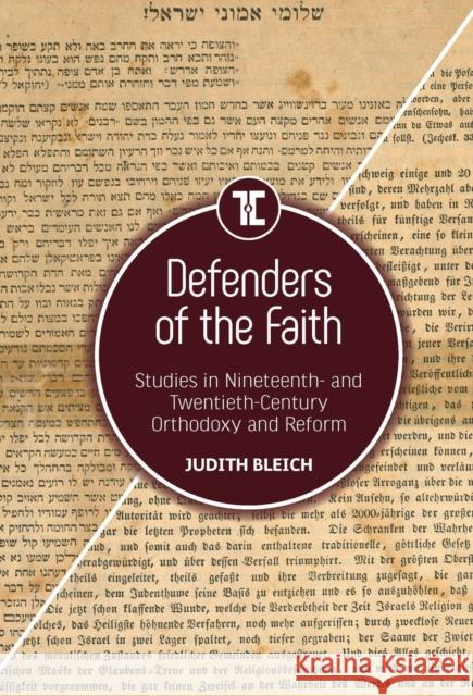 Defenders of the Faith: Studies in Nineteenth- And Twentieth-Century Orthodoxy and Reform Judith Bleich 9781644691441 Touro University Press