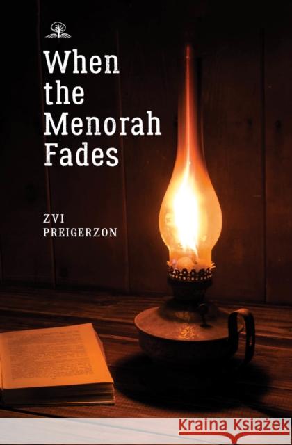 When the Menorah Fades Zvi Preigerzon Alex Lahav Binyamin Shalom 9781644692486 Cherry Orchard Books