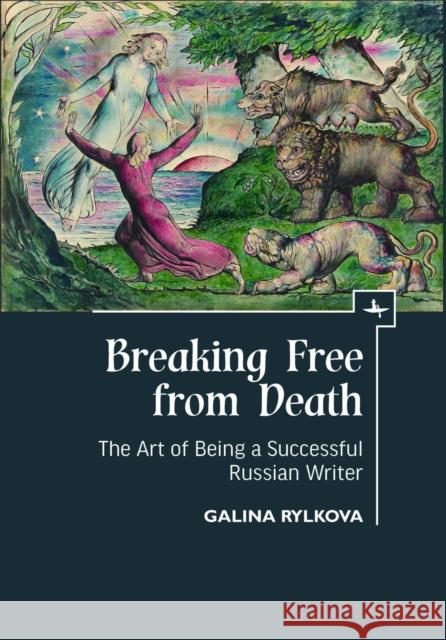 Breaking Free from Death: The Art of Being a Successful Russian Writer Galina Rylkova 9781644692646 Academic Studies Press