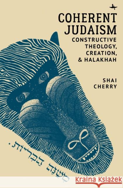 Coherent Judaism: Constructive Theology, Creation, and Halakhah Cherry, Shai 9781644693407