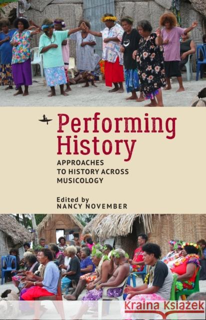 Performing History: Approaches to History Across Musicology Nancy November 9781644693544 Academic Studies Press