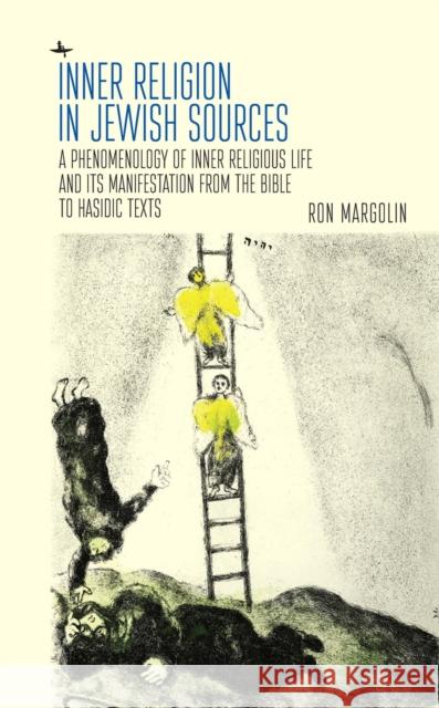 Inner Religion in Jewish Sources: A Phenomenology of Inner Religious Life and Its Manifestation from the Bible to Hasidic Texts Ron Margolin 9781644694299 Academic Studies Press
