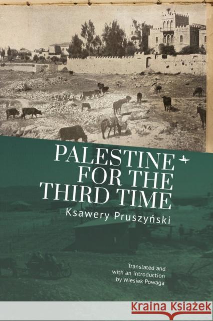 Palestine for the Third Time Ksawery Pruszyński Wiesiek Powaga 9781644695654 Academic Studies Press