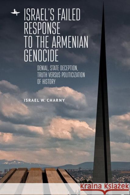 Israel's Failed Response to the Armenian Genocide: Denial, State Deception, Truth Versus Politicization of History Israel W. Charny 9781644696026 Academic Studies Press