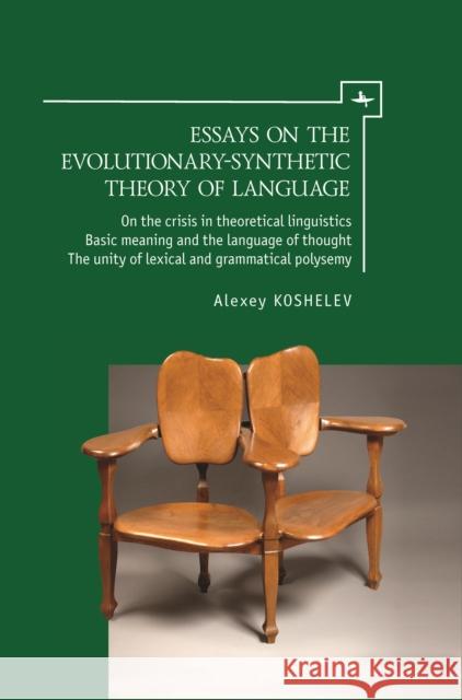 Essays on the Evolutionary-Synthetic Theory of Language Alexey Koshelev Alexander Kravchenko Jillian Smith 9781644696064