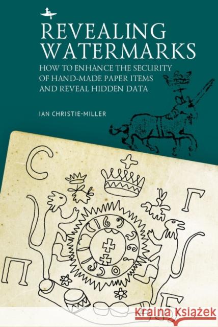 Revealing Watermarks: How to Enhance the Security of Hand-Made Paper Items and Reveal Hidden Data Ian Christie-Miller 9781644696248 Academic Studies Press