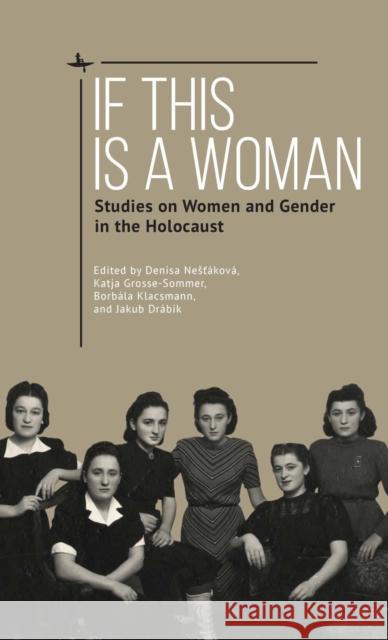 If This Is a Woman: Studies on Women and Gender in the Holocaust Nesť Katja Grosse-Sommer Borb 9781644697108 Academic Studies Press