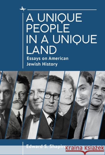 A Unique People in a Unique Land: Essays on American Jewish History Edward Shapiro 9781644697399 Academic Studies Press
