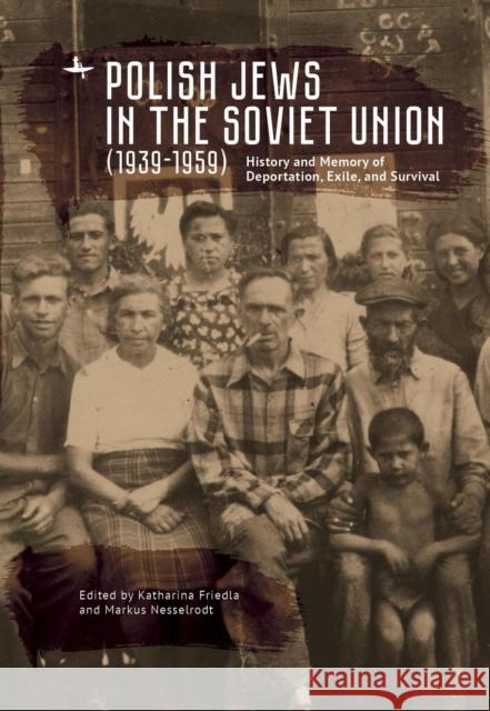 Polish Jews in the Soviet Union (1939-1959): History and Memory of Deportation, Exile, and Survival Katharina Friedla Markus Nesselrodt 9781644697498 Academic Studies Press