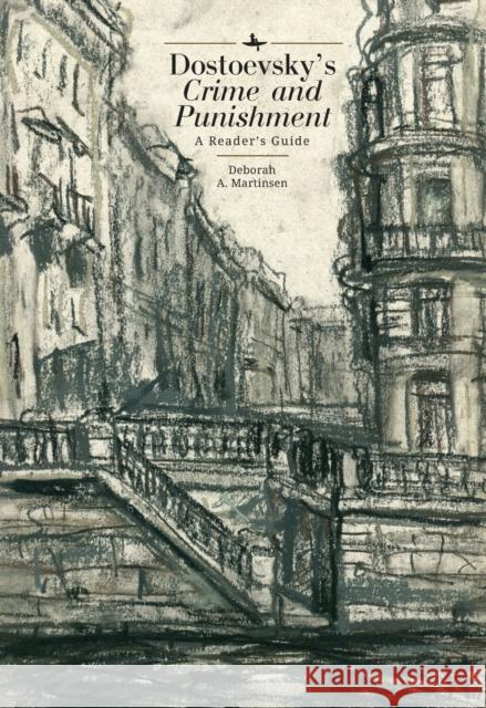 Dostoevsky's Crime and Punishment: A Reader's Guide Deborah a. Martinsen 9781644697849 Academic Studies Press