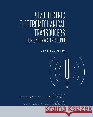 Piezoelectric Electromechanical Transducers for Underwater Sound, Part III & IV Boris S Aronov   9781644698235 Academic Studies Press