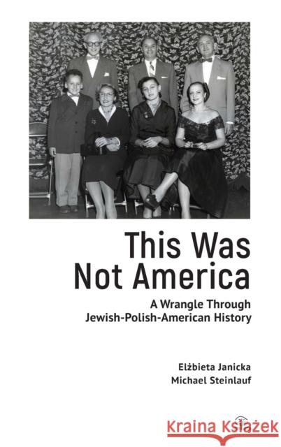 This Was Not America: A Wrangle Through Jewish-Polish-American History Michael Steinlauf Elżbieta Janicka 9781644698396 Cherry Orchard Books