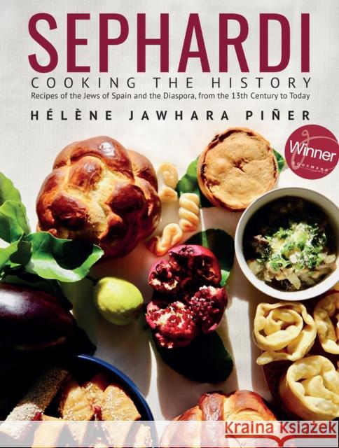Sephardi: Cooking the History. Recipes of the Jews of Spain and the Diaspora, from the 13th Century to Today Helene Jawhara Piner 9781644698617 Academic Studies Press