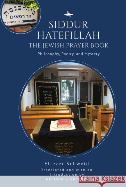 Siddur Hatefillah: The Jewish Prayer Book. Philosophy, Poetry, and Mystery Eliezer Schweid Gershon Greenberg Gershon Greenberg 9781644698655 Academic Studies Press