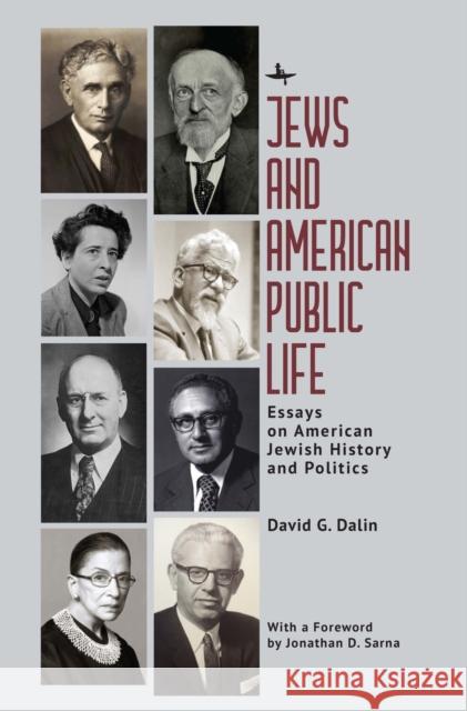 Jews and American Public Life: Essays on American Jewish History and Politics David G. Dalin Jonathan D. Sarna 9781644698815
