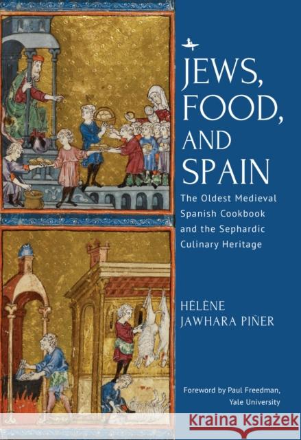 Jews, Food, and Spain: The Oldest Medieval Spanish Cookbook and the Sephardic Culinary Heritage H?l?ne Jawhara Pi?er Paul Freedman 9781644699188 Academic Studies Press
