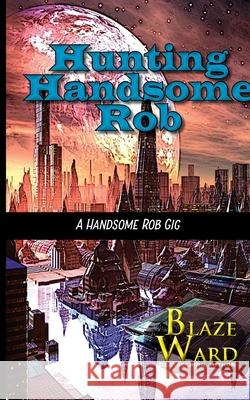 Hunting Handsome Rob Blaze Ward 9781644701270 Knotted Road Press Incorporated