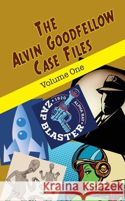 The Alvin Goodfellow Case Files: Volume One Leah R. Cutter 9781644701799 Knotted Road Press Incorporated