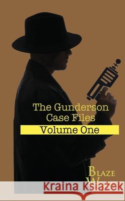 The Gunderson Case Files: Volume One Blaze Ward 9781644702260 Knotted Road Press Incorporated