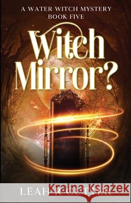 Witch Mirror? Leah R. Cutter 9781644704318