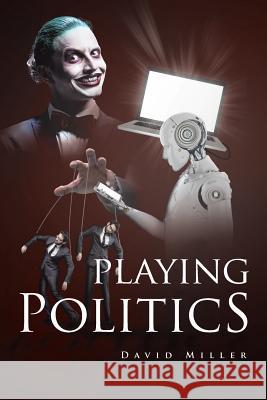 Playing Politics David Miller (Nuffield College Oxford) 9781644710180 Covenant Books